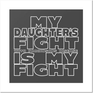 My Daughter's Fight With Parkinsons Disease Is My Fight Posters and Art